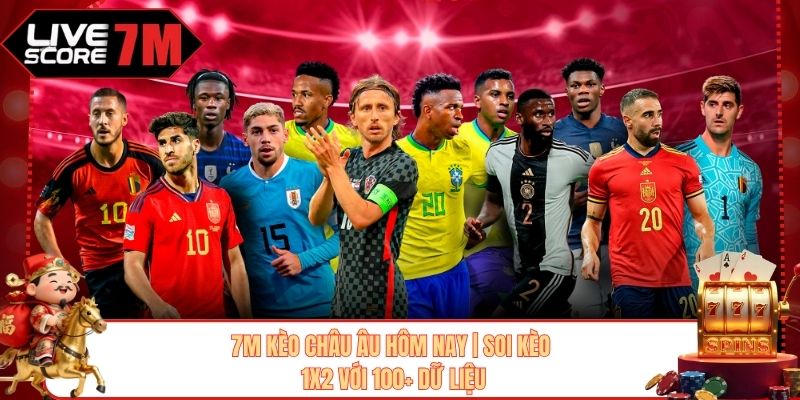7M Kèo Châu Âu Hôm Nay | Soi Kèo 1x2 Với 100+ Dữ Liệu