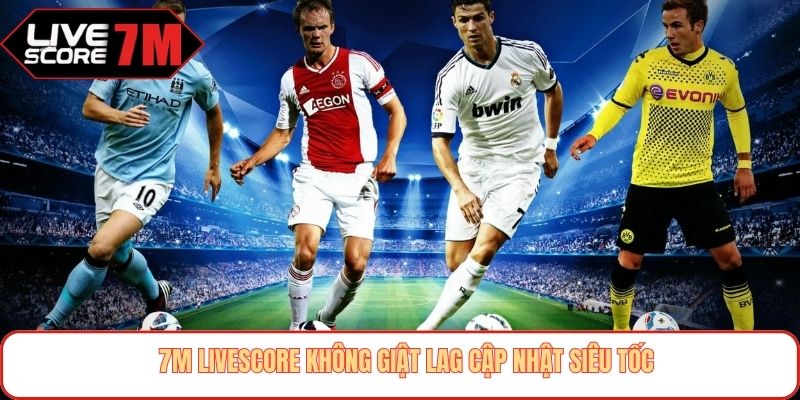 7M livescore không giật lag cập nhật siêu tốc