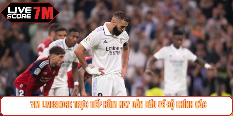 7m livescore trực tiếp hôm nay dẫn đầu về độ chính xác