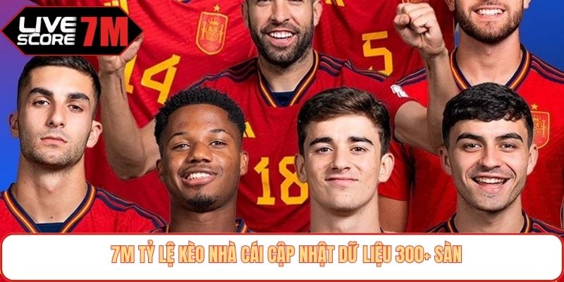 7M tỷ lệ kèo nhà cái cập nhật dữ liệu 300+ sàn