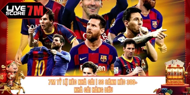 7M Tỷ Lệ Kèo Nhà Cái | So Sánh Kèo 300+ Nhà Cái Hàng Đầu