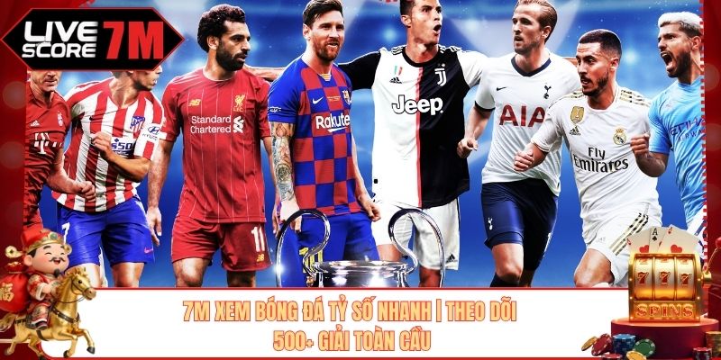 7M Xem Bóng Đá Tỷ Số Nhanh | Theo Dõi 500+ Giải Toàn Cầu