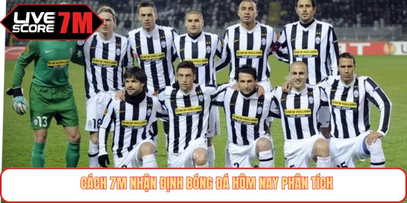 Cách 7M nhận định bóng đá hôm nay phân tích