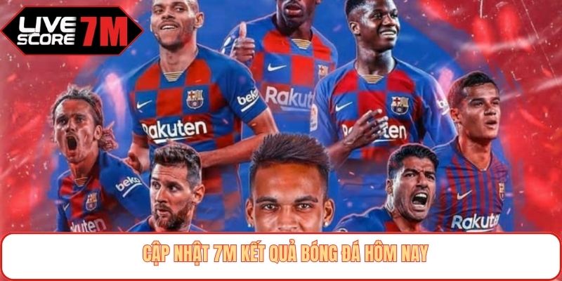Cập nhật 7M kết quả bóng đá hôm nay