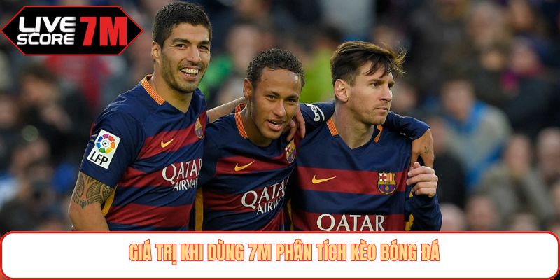 Giá trị khi dùng 7M phân tích kèo bóng đá