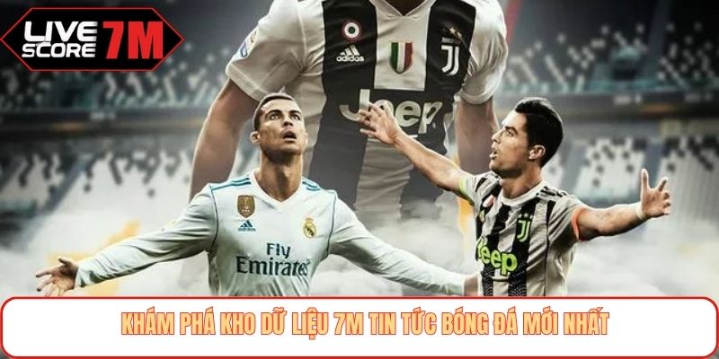 Khám phá kho dữ liệu 7M tin tức bóng đá mới nhất