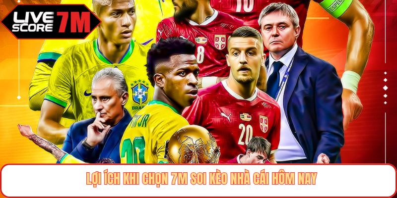Lợi ích khi chọn 7m soi kèo nhà cái hôm nay
