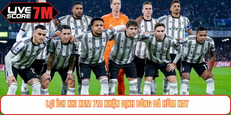Lợi ích khi xem 7M nhận định bóng đá hôm nay