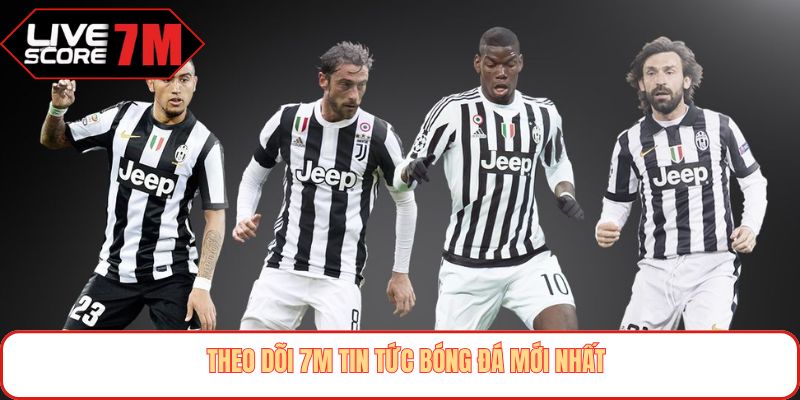 Theo dõi 7M tin tức bóng đá mới nhất