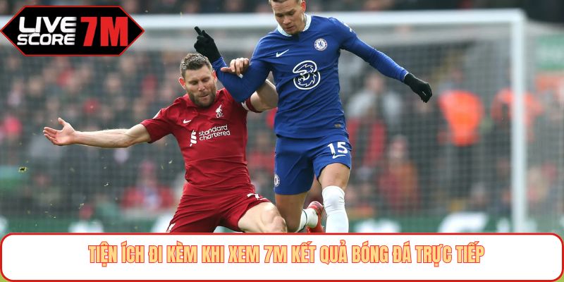 Tiện ích đi kèm khi xem 7M kết quả bóng đá trực tiếp
