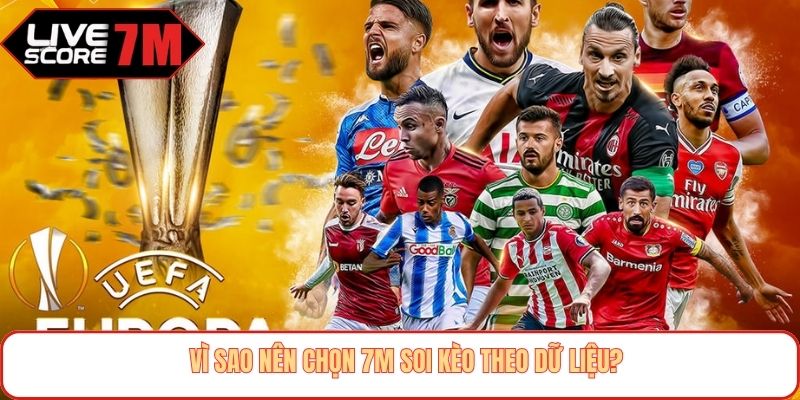 Vì sao nên chọn 7M soi kèo theo dữ liệu?