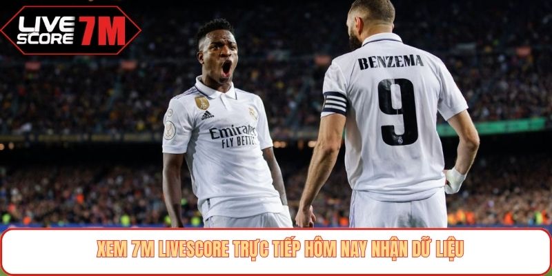 Xem 7m livescore trực tiếp hôm nay nhận dữ liệu